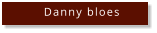Danny bloes