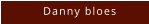 Danny bloes